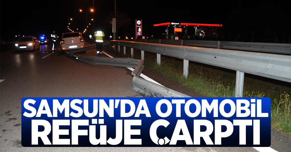 Samsun'da otomobil refüje çarptı: 1 yaralı