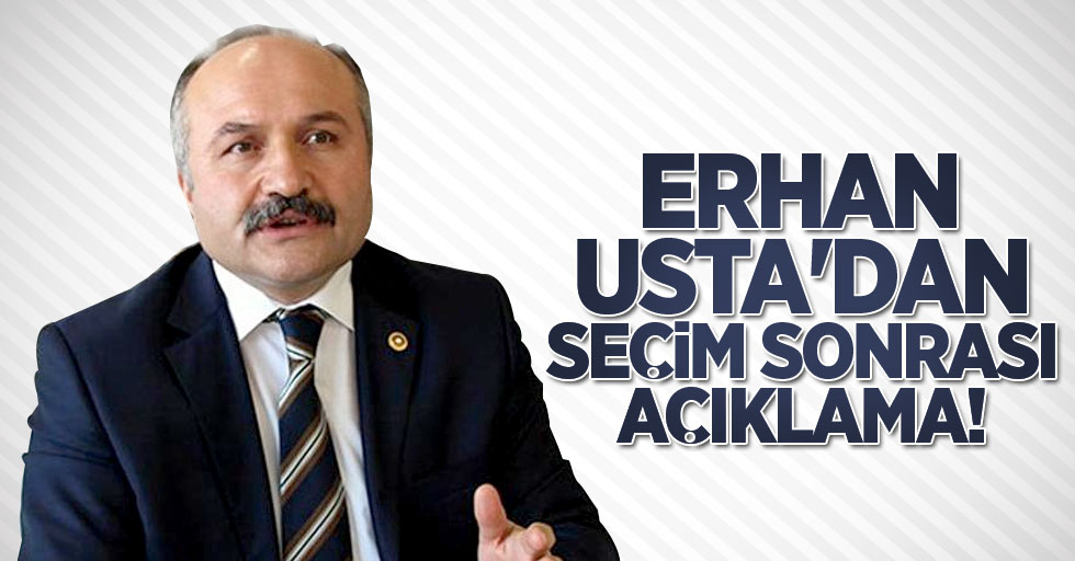 Erhan Usta'dan seçim sonrası açıklama