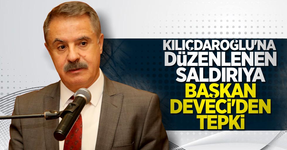 Kılıçdaroğlu'na düzenlenen saldırıya Başkan Deveci'den tepki