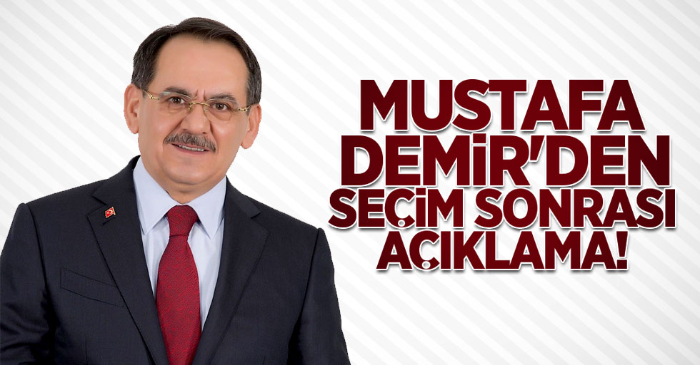 Mustafa Demir'den seçim sonrası açıklama!