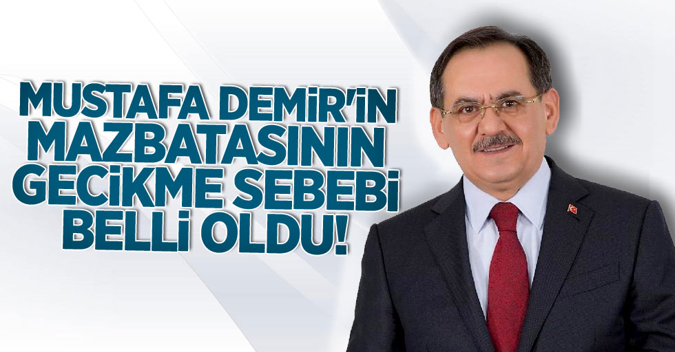 Mustafa Demir'in mazbatasının gecikme sebebi belli oldu