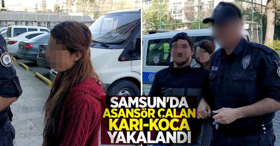 Samsun'da asansör çalan karı-koca yakalandı