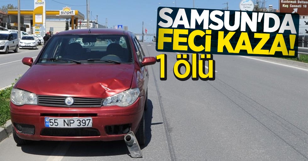 Samsun'da feci kaza! 1 ölü