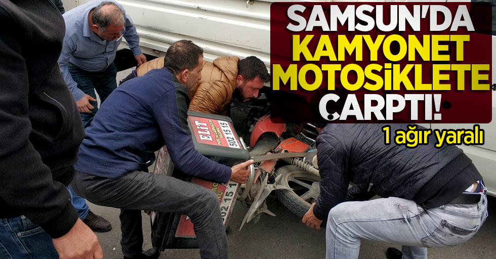 Samsun'da kamyonet motosiklete çarptı! 1 ağır yaralı