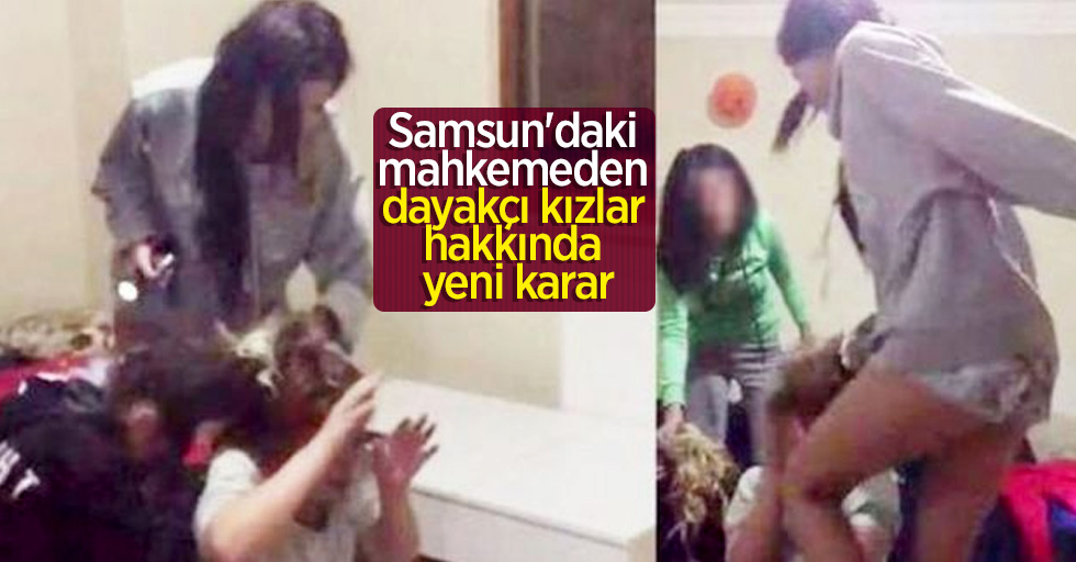 Samsun'daki mahkemeden dayakçı kızlar hakkında yeni karar