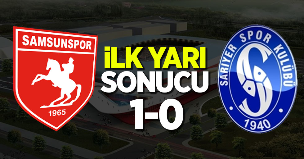 Samsunspor- Sarıyer 1-0 (İlk yarı)