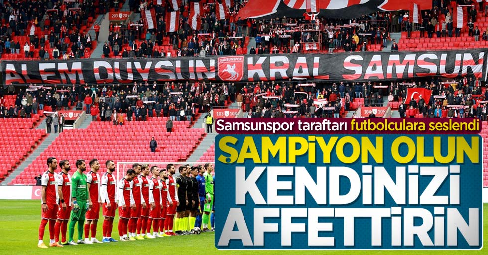 Samsunspor taraftarı futbolculara seslendi