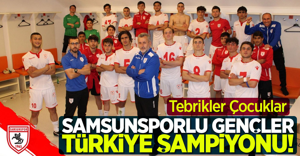 Samsunsporlu gençler Türkiye Şampiyonu! Tebrikler Çocuklar 