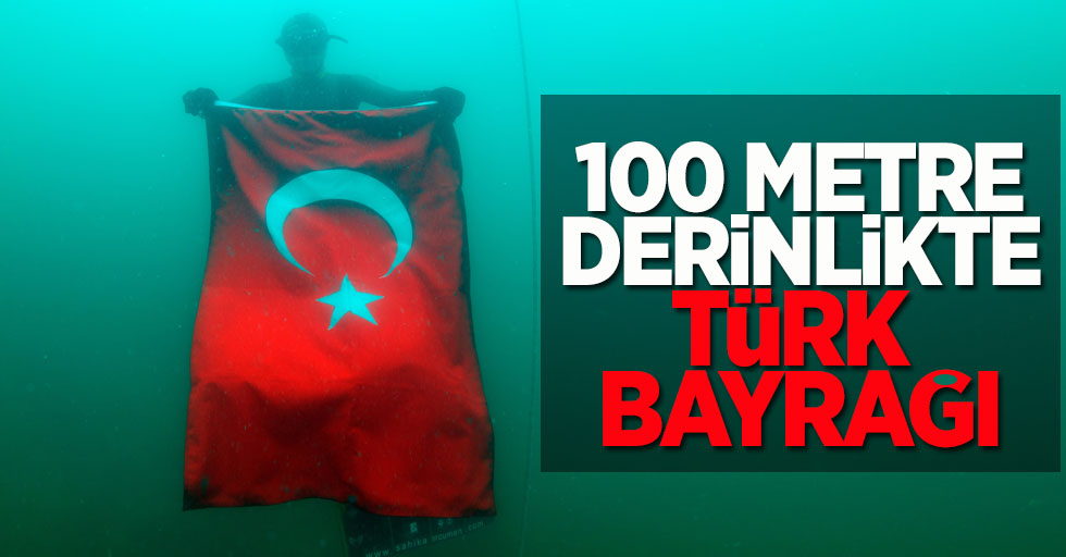 100 metre derinlikte Türk Bayrağı