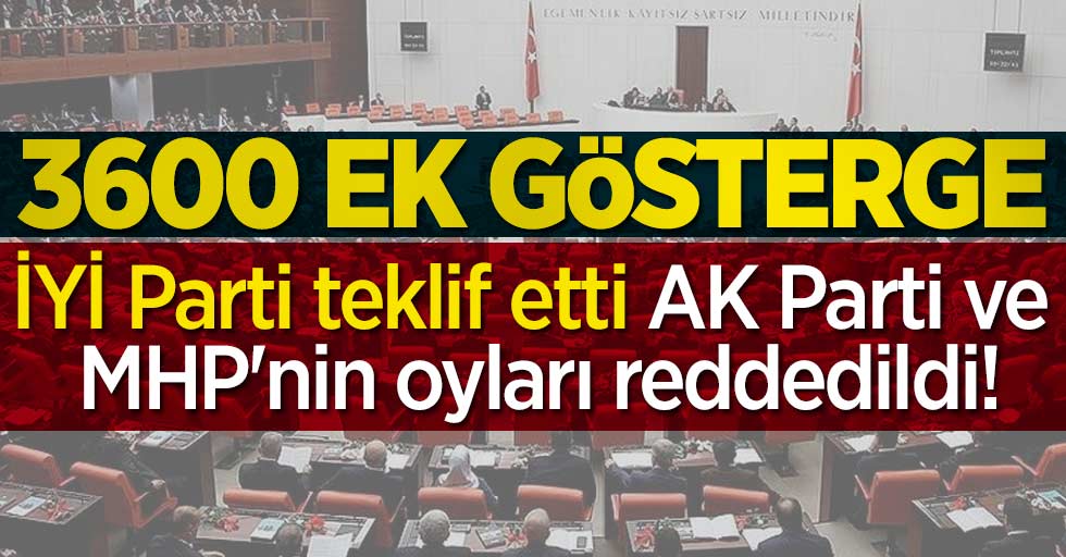 3600 ek gösterge AK Parti ve MHP'nin oylarıyla reddedildi