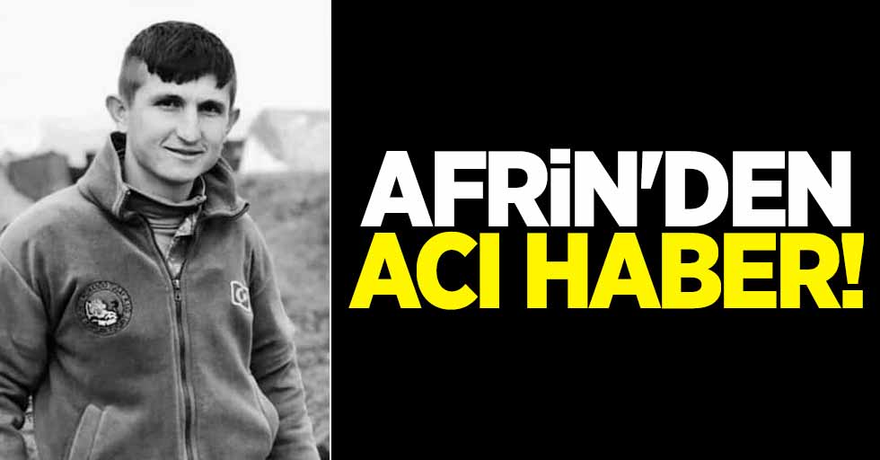 Afrin'den acı haber!