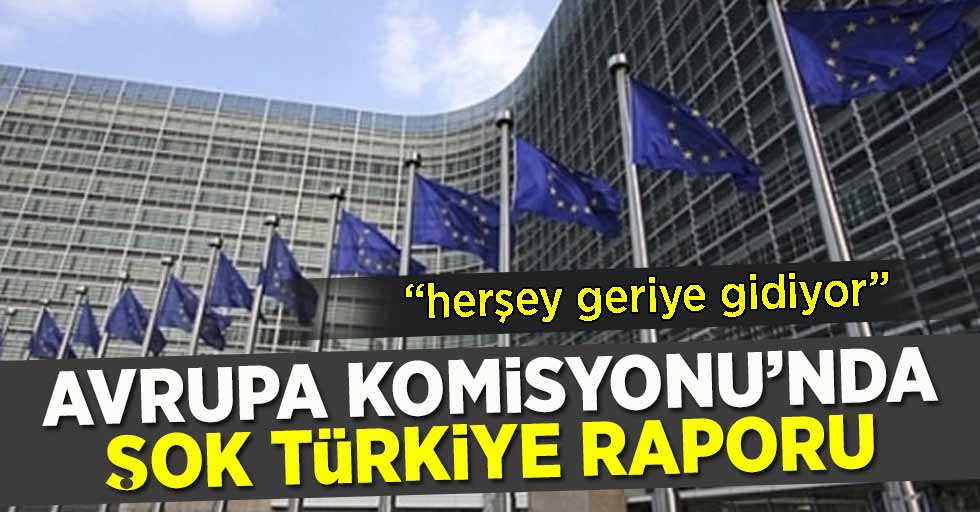 Avrupa Komisyonu'ndan Şok Türkiye Raporu