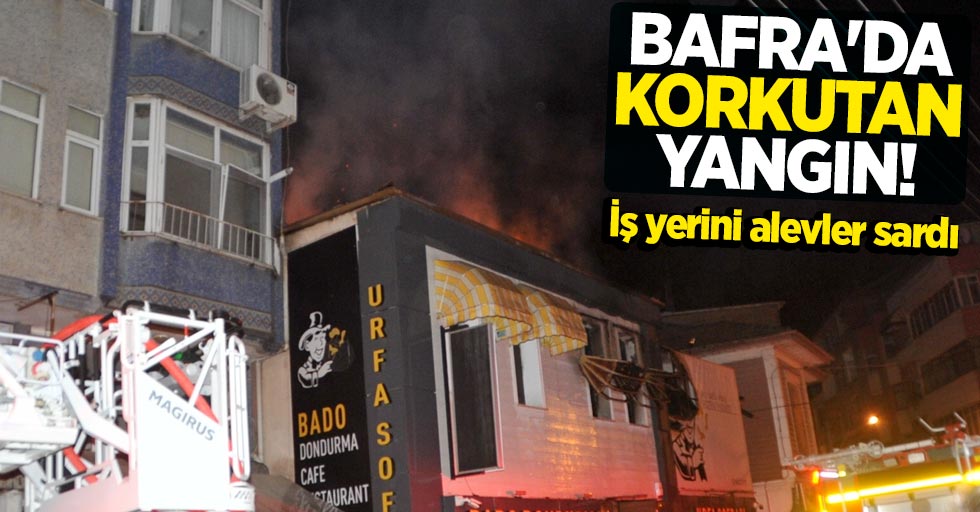 Bafra'da korkutan yangın