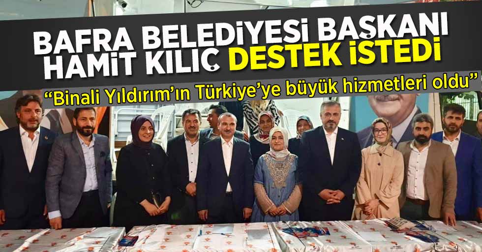 Başkan Kılıç: “Binali Yıldırım’ın Türkiye’ye büyük hizmetleri oldu” 