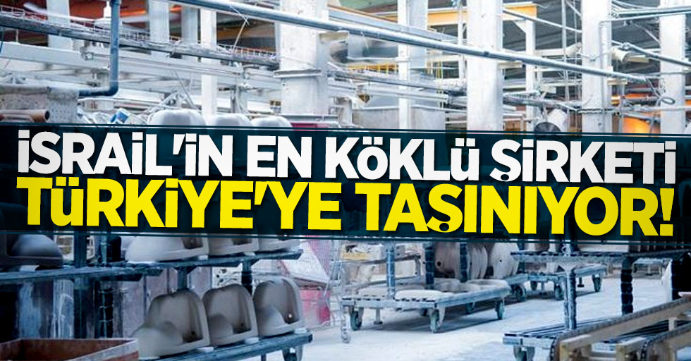 İsrail'in en köklü şirketi Türkiye'ye taşınıyor!