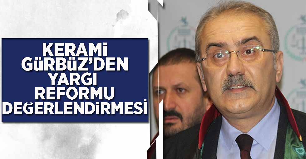 Kerami Gürbüz'den yargı reformu değerlendirmesi