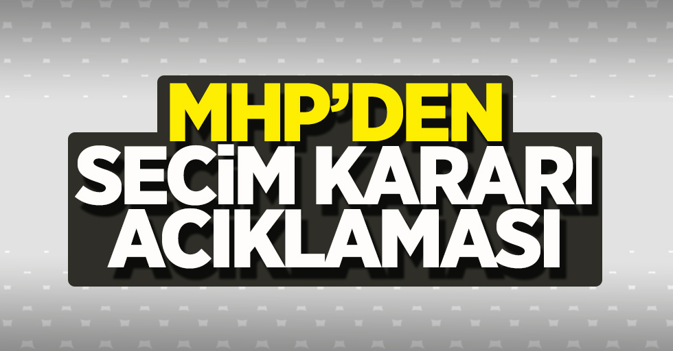 MHP'den Seçim Kararı Açıklaması