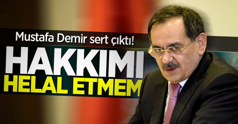 Mustafa Demir sert çıktı! "Hakkımı helal etmem"