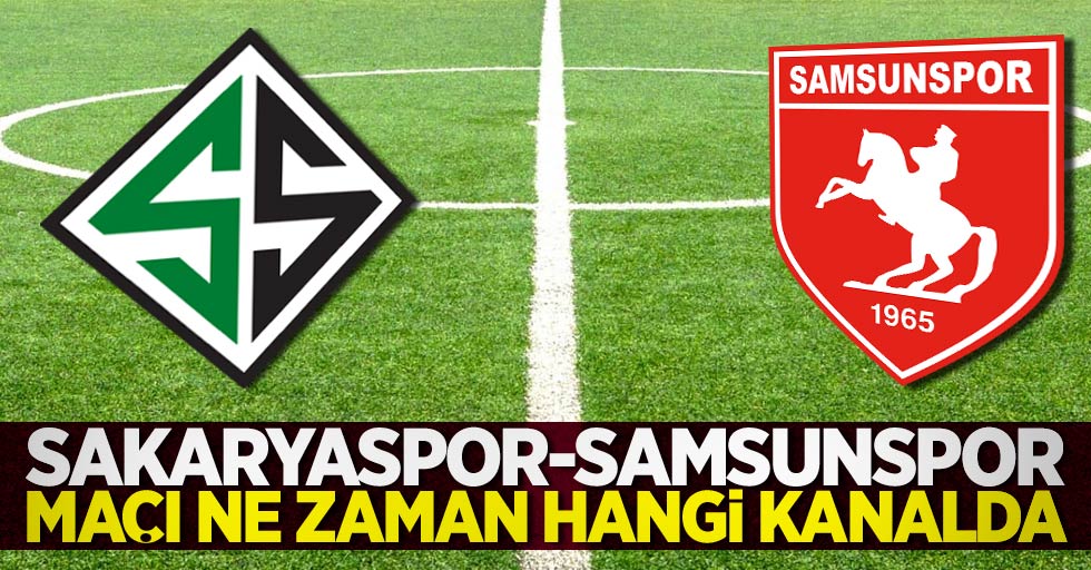 Sakaryaspor – Samsunspor  Maçı ne zaman hangi kanalda
