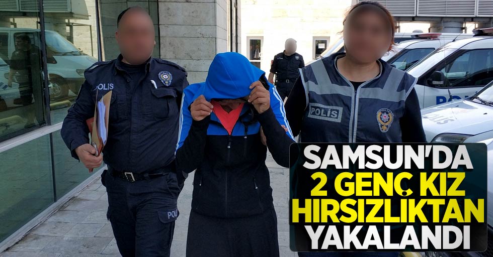 Samsun'da 2 genç kız hırsızlıktan yakalandı