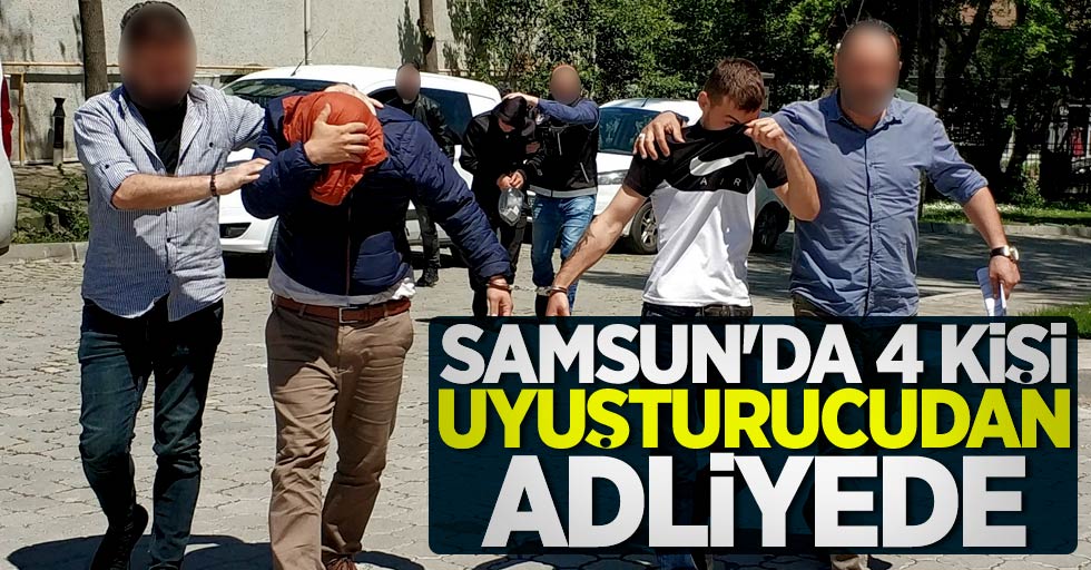 Samsun'da 4 kişi uyuşturucudan adliyede