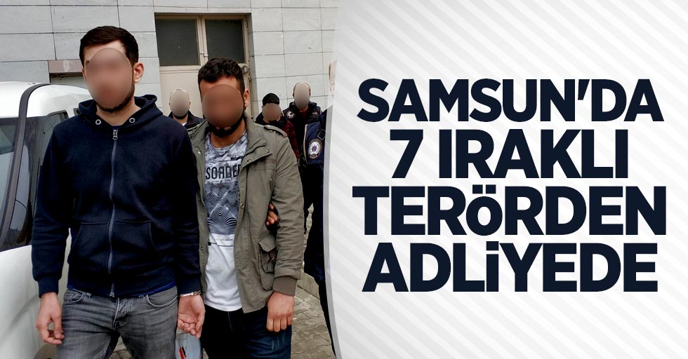 Samsun'da 7 Iraklı terörden adliyede