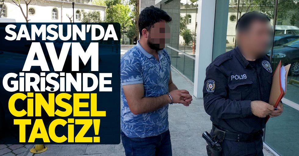 Samsun'da AVM girisinde cinsel taciz!