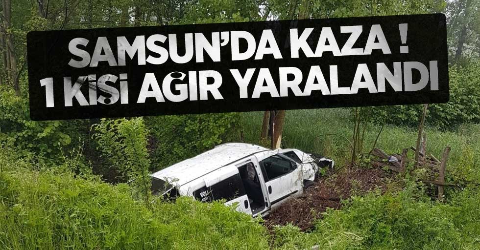 Samsun'da Kaza ! 1 kişi ağır yaralı 