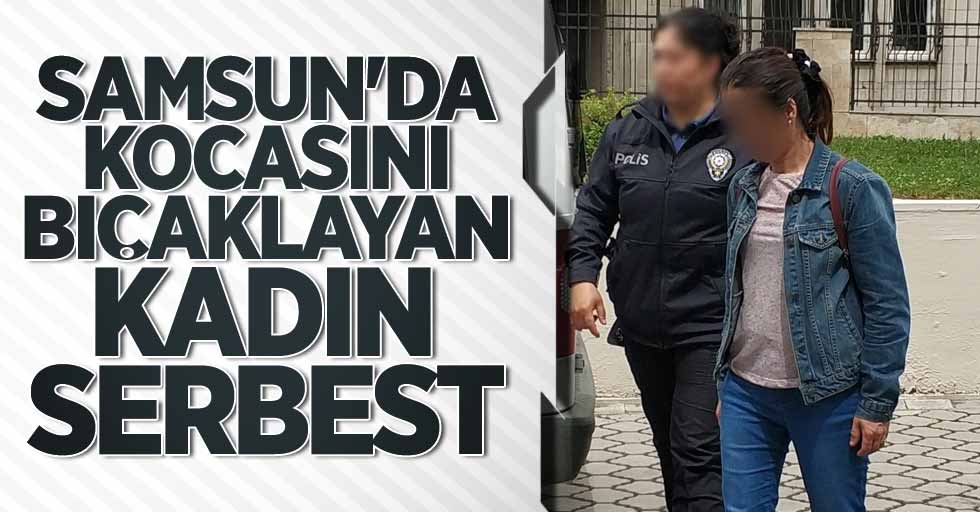 Samsun'da kocasını bıçaklayan kadın serbest