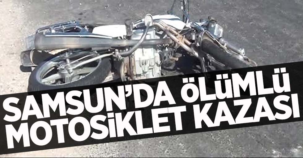 Samsun'da Ölümlü Motosiklet Kazası