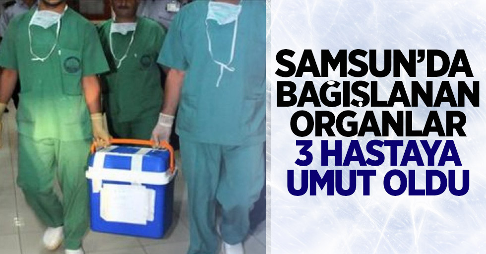 Samsun'da Organ Bağışı Hayat Kurtardı