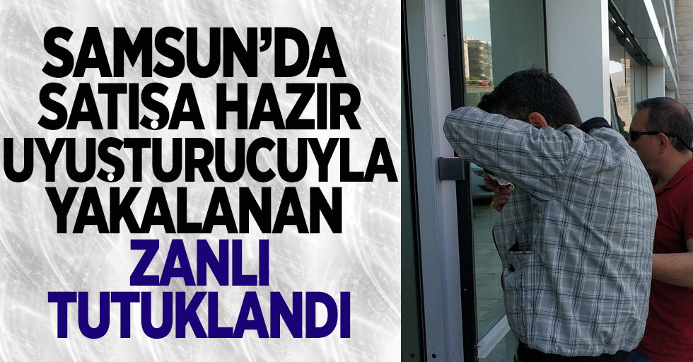 Samsun'da satışa hazır uyuşturucuyla yakalanan zanlı tutuklandı