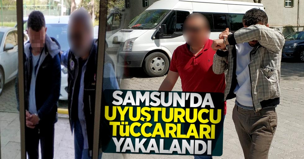 Samsun'da uyuşturucu tüccarları yakalandı