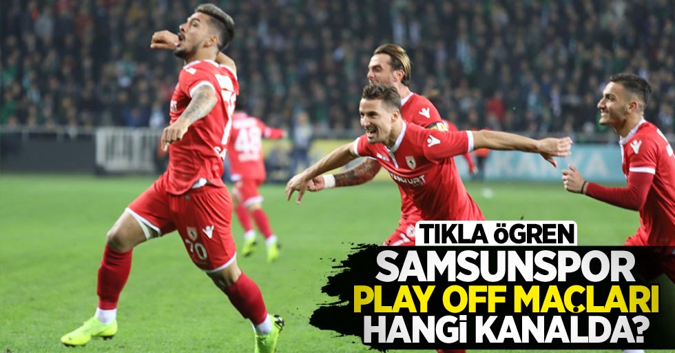 Samsunspor play off maçları hangi kanalda?
