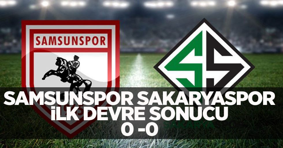Samsunspor Sakaryaspor Maçı İlk Yarı Sonucu 0-0