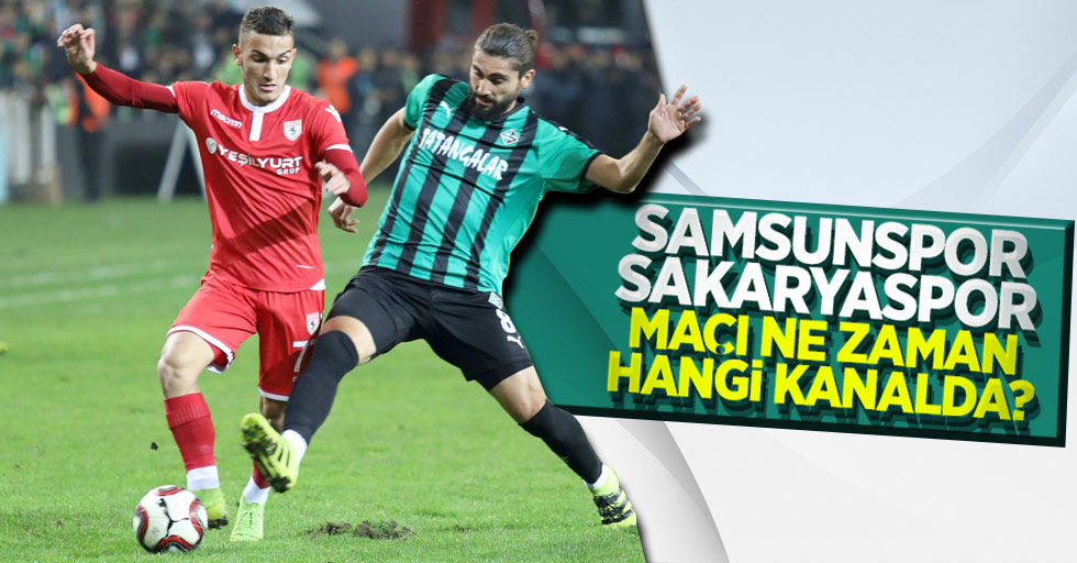 Samsunspor-Sakaryaspor maçı ne zaman hangi kanalda 