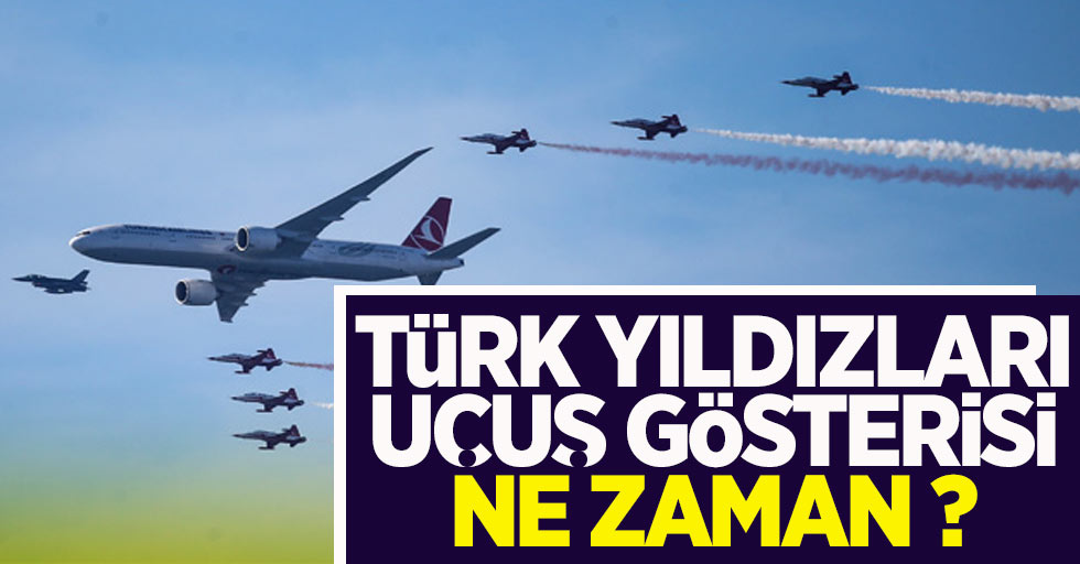 Türk Yıldızları Uçuş Gösterisi Ne Zaman?