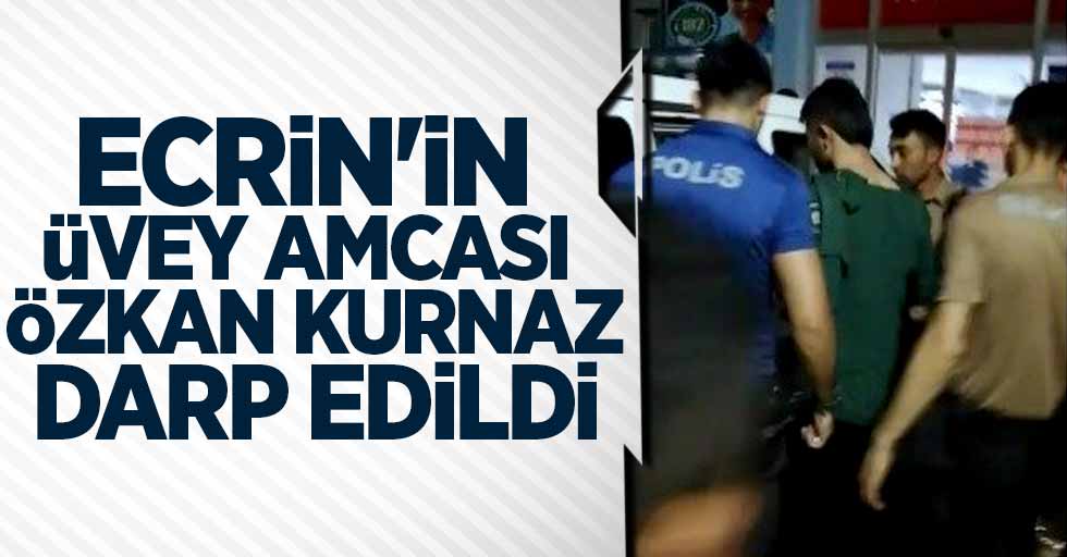 Ecrin'in üvey amcası Özkan Kurnaz darp edildi!