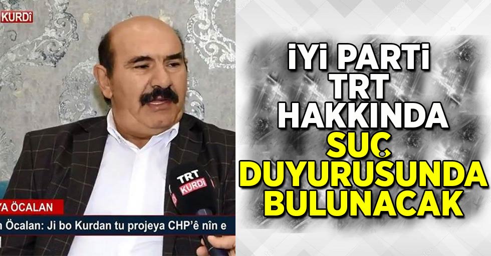 İYİ Parti TRT hakkında suç duyurusunda bulunacak