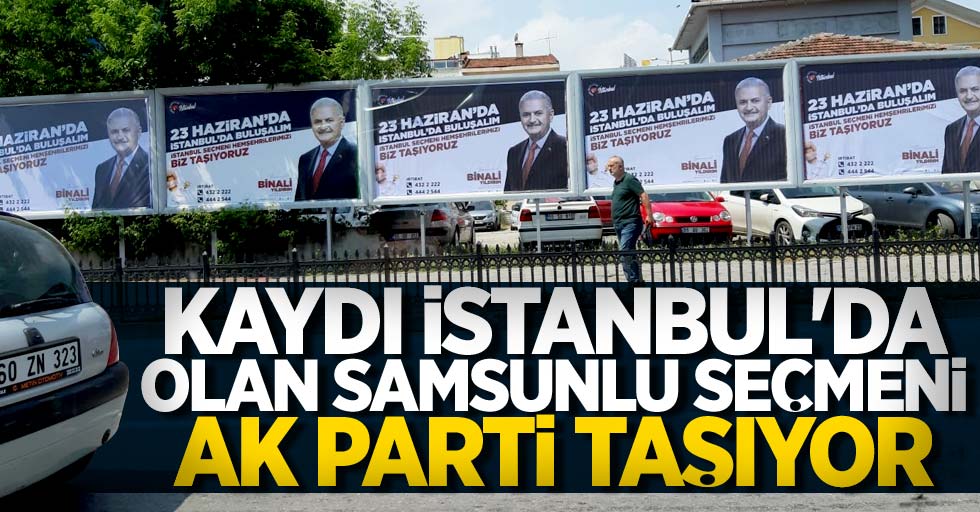 Kaydı İstanbul'da olan Samsunlu seçmeni AK Parti taşıyor