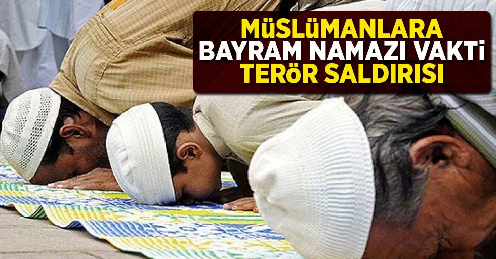 Müslümanlara Bayram Namazı Vakti Terör Saldırısı 