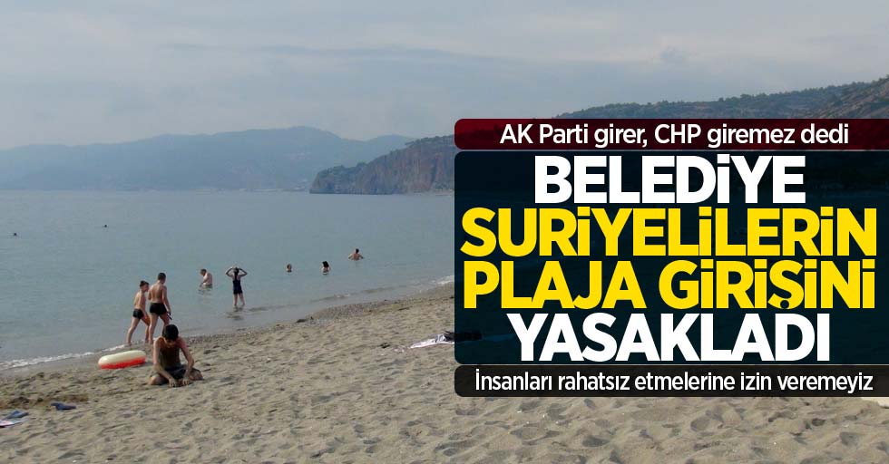 O belediye Suriyelilerin plaja girişini yasakladı