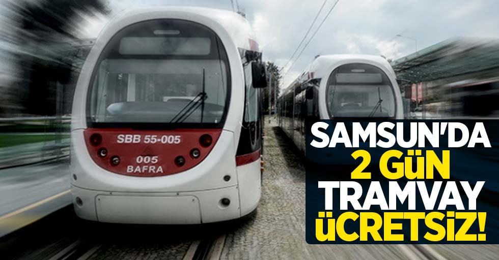 Samsun'da 2 gün tramvay ücretsiz