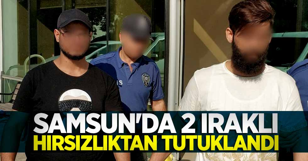 Samsun'da 2 Iraklı hırsızlıktan tutuklandı