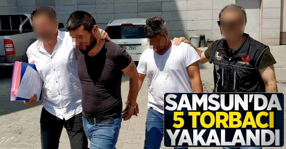 Samsun'da 5 torbacı yakalandı