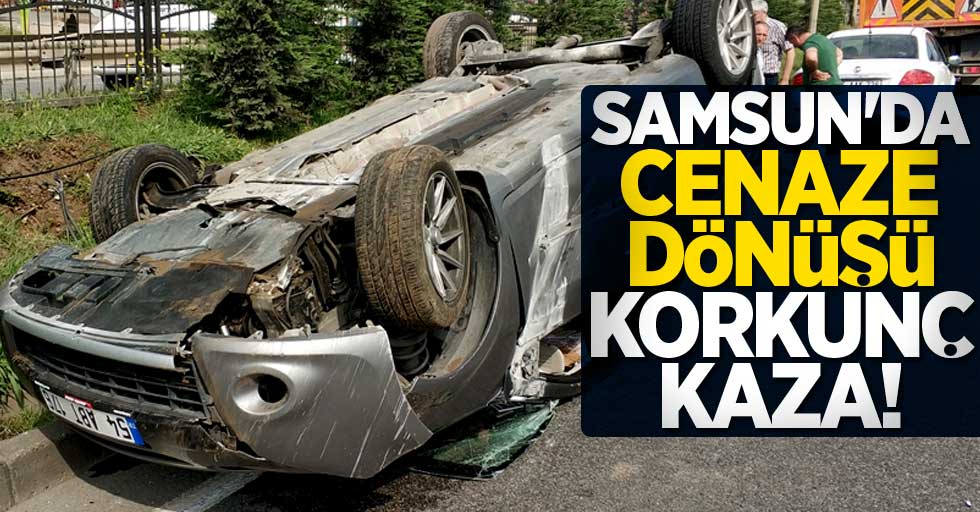 Samsun'da cenaze dönüşü korkunç kaza!