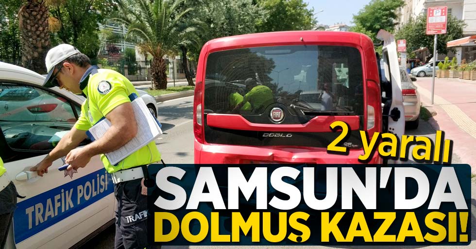Samsun'da dolmuş kazası! 2 yaralı