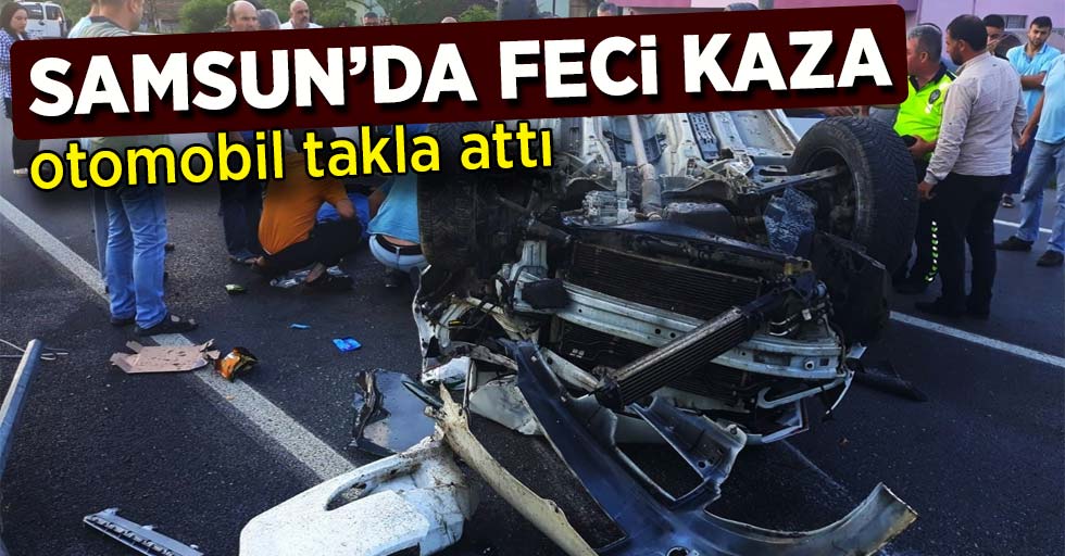 Samsun'da Feci Kaza Otomobil Takla Attı