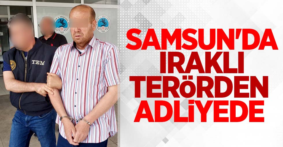 Samsun'da Iraklı terörden adliyede