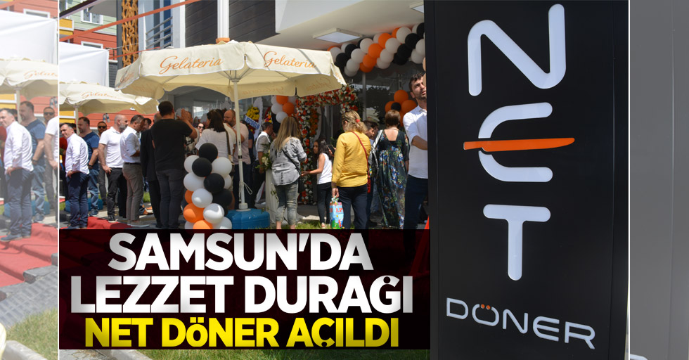 Samsun'da lezzet durağı Net Döner açıldı